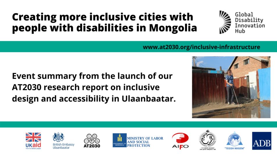 Image Text: Creating more inclusive cities with people with disabilities in Mongolia. Event summary from the launch of our AT2030 research report on inclusive design and accessibility in Ulaanbaatar